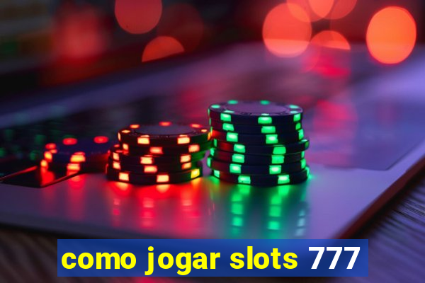 como jogar slots 777